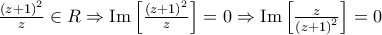 \frac{{{{\left( {z + 1} \right)}^2}}}{z} \in R \Rightarrow {\mathop{\rm Im}\nolimits} \left[ {\frac{{{{\left( {z + 1} \right)}^2}}}{z}} \right] = 0 \Rightarrow {\mathop{\rm Im}\nolimits} \left[ {\frac{z}{{{{\left( {z + 1} \right)}^2}}}} \right] = 0