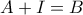 A+I=B