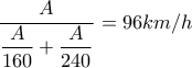 \dfrac{A}{\dfrac{A}{160}+\dfrac{A}{240}}=96km/h