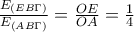 \frac{E_{(EB\Gamma) }}{E_{(AB\Gamma )}}=\frac{OE}{OA}=\frac{1}{4}