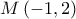 \displaystyle{M\left( { - 1,2} \right)}