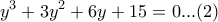 \displaystyle{{y^3} + 3{y^2} + 6y + 15 = 0}...(2)