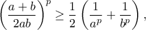 \displaystyle{{\left( {\frac{{a + b}}{{2ab}}} \right)^p} \ge \frac{1}{2}\left( {\frac{1}{{{a^p}}} + \frac{1}{{{b^p}}}} \right),}