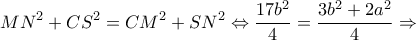 \displaystyle M{N^2} + C{S^2} = C{M^2} + S{N^2} \Leftrightarrow \frac{{17{b^2}}}{4} = \frac{{3{b^2} + 2{a^2}}}{4} \Rightarrow 