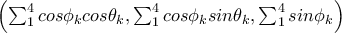 \left(\sum_{1}^{4}cos\phi _kcos\theta _k, \sum_{1}^{4}cos\phi _ksin\theta _k, \sum_{1}^{4}sin\phi _k\right)