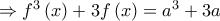 \Rightarrow f^{3}\left ( x \right )+3f\left ( x \right )=a^{3}+3a