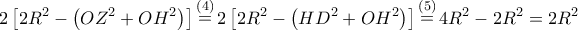 \displaystyle{2\left[ {2{R^2} - \left( {O{Z^2} + O{H^2}} \right)} \right]\mathop  = \limits^{\left( 4 \right)} 2\left[ {2{R^2} - \left( {H{D^2} + O{H^2}} \right)} \right]\mathop  = \limits^{\left( 5 \right)} 4{R^2} - 2{R^2} = 2{R^2}}