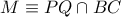 M \equiv PQ \cap BC
