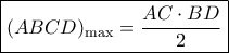 \boxed{{(ABCD)_{\max }} = \frac{{AC \cdot BD}}{2}} \boxed{{(ABCD)_{\max }} = \frac{{AC \cdot BD}}{2}}
