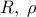 R,\;\rho