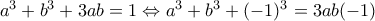 a^3+b^3+3ab=1 \Leftrightarrow a^3+b^3+(-1)^3=3ab(-1)