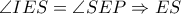 \angle IES = \angle SEP \Rightarrow ES