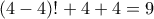 (4-4)!+4+4=9