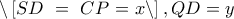 \displaystyle{\backslash \left[ {SD{\text{ }} = {\text{ }}CP{\text{ = }}x\backslash } \right],QD = y}