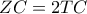 ZC = 2TC
