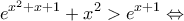 \displaystyle{{e^{{x^2} + x + 1}} + {x^2} > {e^{x + 1}} \Leftrightarrow }
