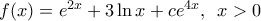 f(x)={{e}^{2x}}+3\ln x+c{{e}^{4x}},\,\,\,x>0