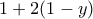 \displaystyle{1+2(1-y)}