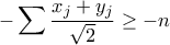 \displaystyle{-\sum \frac{x_j+y_j}{\sqrt{2}}\geq -n} \displaystyle{-\sum \frac{x_j+y_j}{\sqrt{2}}\geq -n}