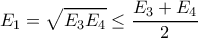 \displaystyle {E_1} = \sqrt {{E_3}{E_4}} \le \frac{{{E_3} + {E_4}}}{2} \displaystyle {E_1} = \sqrt {{E_3}{E_4}} \le \frac{{{E_3} + {E_4}}}{2}
