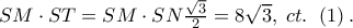 SM \cdot ST = SM \cdot SN\frac{{\sqrt 3 }}{2} = 8\sqrt 3 ,\;ct.\;\,\left( 1 \right).