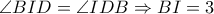 \angle BID= \angle IDB \Rightarrow BI=3 \angle BID= \angle IDB \Rightarrow BI=3