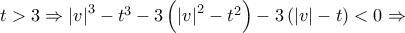 t > 3 \Rightarrow \left| v \right|^3  - t^3  - 3\left( {\left| v \right|^2  - t^2 } \right) - 3\left( {\left| v \right| - t} \right) < 0 \Rightarrow