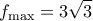  \displaystyle {f_{\max }} =3\sqrt 3