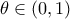 \displaystyle{\displaystyle \theta \in (0,1)} \displaystyle{\displaystyle \theta \in (0,1)}