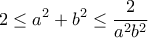 \displaystyle 2\leq a^2+b^2\leq \frac{2}{a^2b^2}
