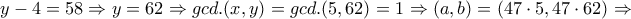 y-4=58 \Rightarrow y=62 \Rightarrow gcd.(x,y)=gcd.(5,62)=1 \Rightarrow (a,b)=(47 \cdot 5, 47 \cdot 62) \Rightarrow
