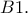 B1.