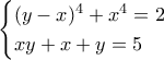\begin{cases} ( y - x )^4 + x^4 = 2  \\  x y + x + y = 5  \end{cases}