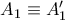 A_{1}\equiv A'_{1}