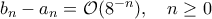 b_n-a_n=\mathcal O(8^{-n}),\quad n\geq0