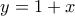 y=1+x
