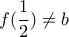 \displaystyle{f(\frac{1}{2})\neq b}