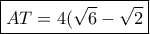 \boxed{AT=4(\sqrt 6-\sqrt 2}