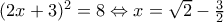 (2x+3)^2=8\Leftrightarrow x=\sqrt{2}-\frac{3}{2} (2x+3)^2=8\Leftrightarrow x=\sqrt{2}-\frac{3}{2}