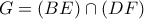 G= (BE) \cap (DF)