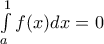\int\limits_a^1f(x)dx=0