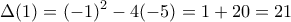\displaystyle \Delta (1)=(-1)^2-4(-5)=1+20=21