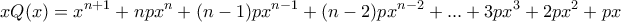 \displaystyle{xQ(x)=x^{n+1} +npx^n+(n-1)px^{n-1}+(n-2)px^{n-2} + . . . +3px^3 +2px^2+px}