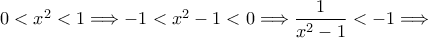 0 < x^2 < 1 \Longrightarrow -1 < x^2 -1 <0 \Longrightarrow \displaystyle{\frac{1}{x^2 -1}} < -1 \Longrightarrow