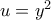 u=y^2