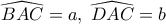 \displaystyle 
\widehat{BAC} = a,\;\widehat{DAC} = b