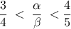 \displaystyle \frac{3}{4} \; <\; \frac{\alpha }{\beta }\; < \frac{4}{5}
