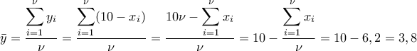\displaystyle{\bar{y}=\frac{\displaystyle\sum_{i=1}^{\nu}y_i}{\nu}=\frac{\displaystyle\sum_{i=1}^{\nu}(10-x_i)}{\nu}=\frac{\displaystyle10\nu -\sum_{i=1}^{\nu}x_i}{\nu}=10-\frac{\displaystyle\sum_{i=1}^{\nu}x_i}{\nu}=10-6,2=3,8}