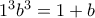 1^3 b^3 = 1+b