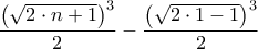 \displaystyle\frac{\left(\sqrt{2\cdot n +1}\right)^3}{2}-\frac{\left(\sqrt{2\cdot 1-1}\right)^3}{2}